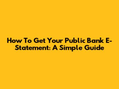 How To Get Your Public Bank E-Statement: A Simple Guide