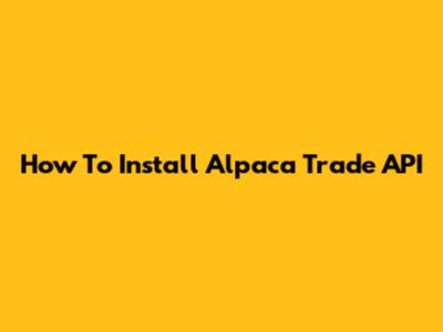 How To Install Alpaca Trade API
