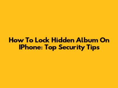 How To Lock Hidden Album On IPhone: Top Security Tips