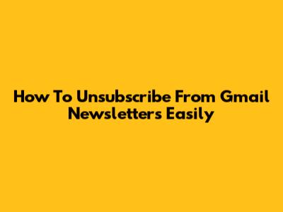 How To Unsubscribe From Gmail Newsletters Easily