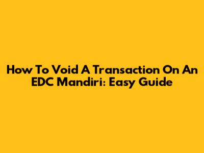 How To Void A Transaction On An EDC Mandiri: Easy Guide