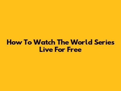 How To Watch The World Series Live For Free