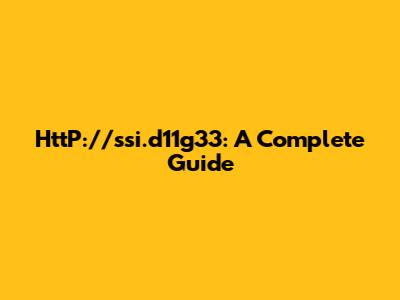 HttP://ssi.d11g33: A Complete Guide