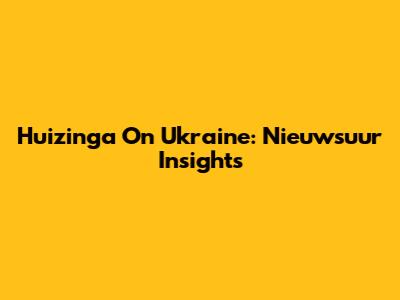 Huizinga On Ukraine: Nieuwsuur Insights