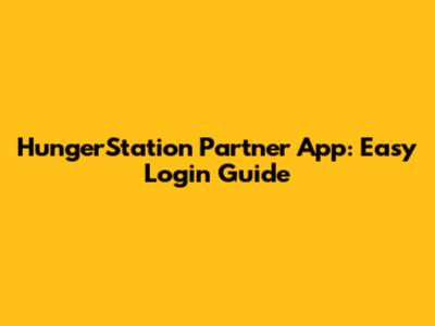 HungerStation Partner App: Easy Login Guide
