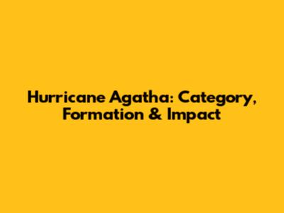 Hurricane Agatha: Category, Formation & Impact