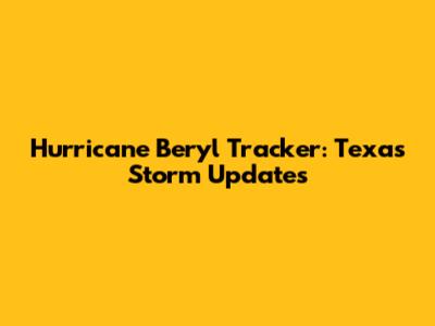 Hurricane Beryl Tracker: Texas Storm Updates