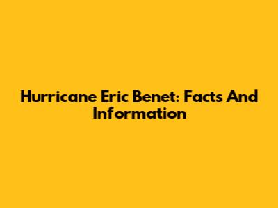 Hurricane Eric Benet: Facts And Information