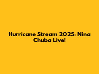 Hurricane Stream 2025: Nina Chuba Live!