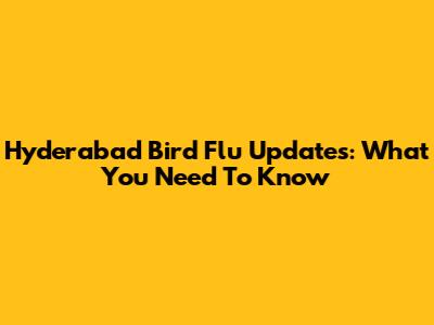 Hyderabad Bird Flu Updates: What You Need To Know