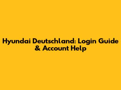Hyundai Deutschland: Login Guide & Account Help