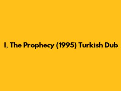 I, The Prophecy (1995) Turkish Dub
