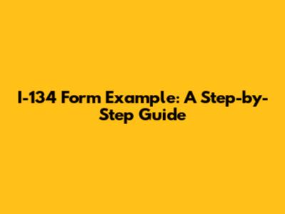 I-134 Form Example: A Step-by-Step Guide