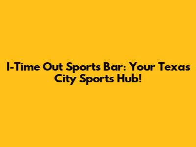 I-Time Out Sports Bar: Your Texas City Sports Hub!