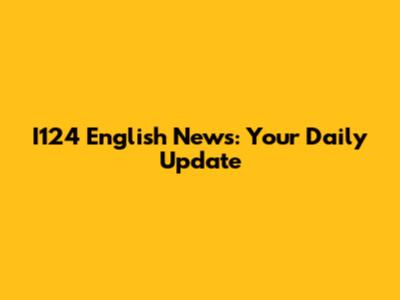 I124 English News: Your Daily Update