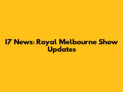 I7 News: Royal Melbourne Show Updates