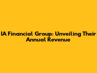IA Financial Group: Unveiling Their Annual Revenue