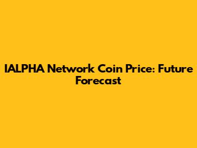 IALPHA Network Coin Price: Future Forecast