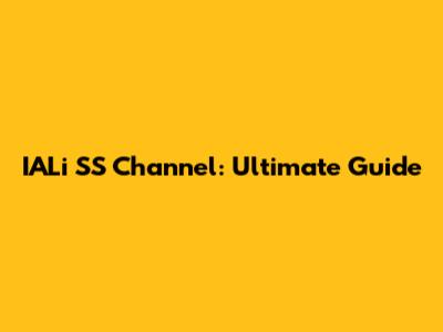 IALi SS Channel: Ultimate Guide
