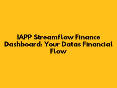 IAPP Streamflow Finance Dashboard: Your Data's Financial Flow