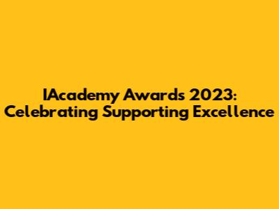 IAcademy Awards 2023: Celebrating Supporting Excellence