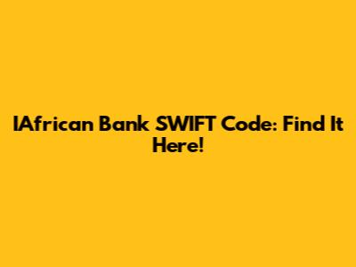 IAfrican Bank SWIFT Code: Find It Here!