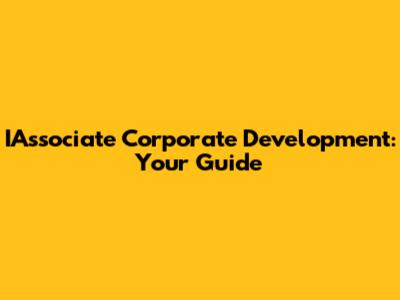 IAssociate Corporate Development: Your Guide