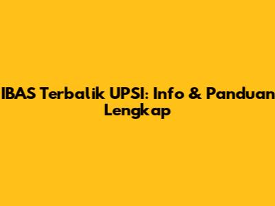 IBAS Terbalik UPSI: Info & Panduan Lengkap
