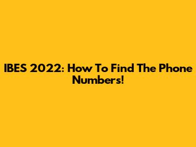 IBES 2022: How To Find The Phone Numbers!