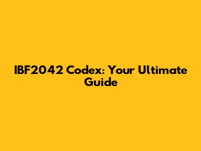 IBF2042 Codex: Your Ultimate Guide