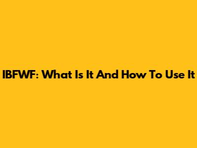 IBFWF: What Is It And How To Use It