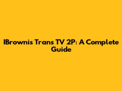 IBrownis Trans TV 2P: A Complete Guide