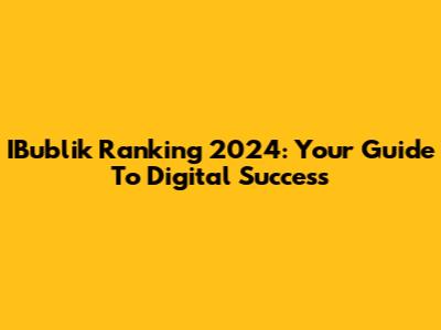 IBublik Ranking 2024: Your Guide To Digital Success
