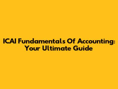 ICAI Fundamentals Of Accounting: Your Ultimate Guide