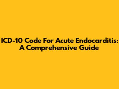 ICD-10 Code For Acute Endocarditis: A Comprehensive Guide