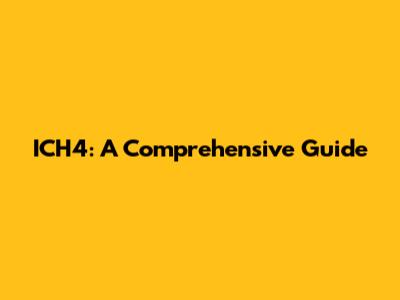 ICH4: A Comprehensive Guide
