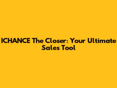 ICHANCE The Closer: Your Ultimate Sales Tool