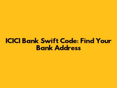 ICICI Bank Swift Code: Find Your Bank Address