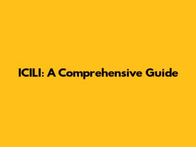 ICILI: A Comprehensive Guide