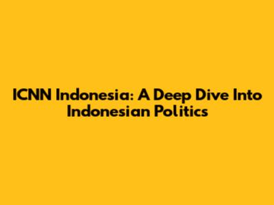 ICNN Indonesia: A Deep Dive Into Indonesian Politics
