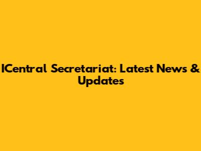 ICentral Secretariat: Latest News & Updates