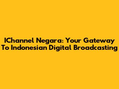 IChannel Negara: Your Gateway To Indonesian Digital Broadcasting