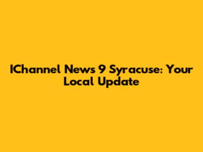 IChannel News 9 Syracuse: Your Local Update