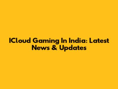 ICloud Gaming In India: Latest News & Updates