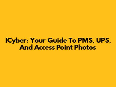 ICyber: Your Guide To PMS, UPS, And Access Point Photos