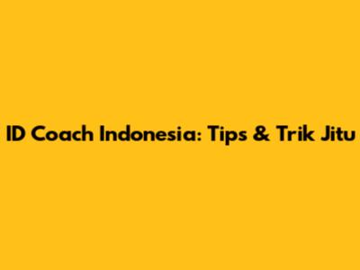ID Coach Indonesia: Tips & Trik Jitu