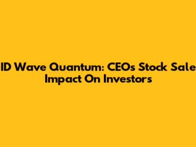 ID Wave Quantum: CEO's Stock Sale Impact On Investors