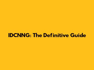 IDCNNG: The Definitive Guide