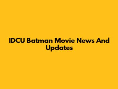 IDCU Batman Movie News And Updates