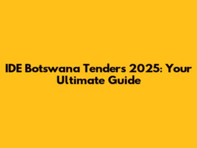 IDE Botswana Tenders 2025: Your Ultimate Guide